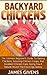 Chickens: The Ultimate Backyard Chickens For Beginners Guide To Raising Chickens, Selecting Chicken Coops, And Excellent Chicken Care, Giving You A Natural, ... canning recipes, mini farming Book 1)
