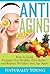 How To Look Younger, Eat Healthy, Feel Better and Reduce Wrinkles & Age Spots (Natural Treatments & Home Remedies)