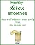 Healthy detox smoothies that will cleanse your body from the inside out
