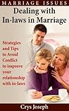 Dealing With In-laws In Marriage: Strategies And Tips To Avoid Conflict To improve Your Relationship With In-laws (Marriage Issues Book 1) Dealing With In-laws In Marriage: Strategies And Tips To Avoid Conflict To improve Your Relationship With In-laws (Marriage Issues Book 1)