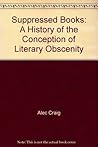 Suppressed books: A history of the conception of literary obscenity