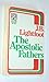 The Apostolic Fathers by J.B. Lightfoot