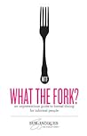What The Fork? An Unpretentious Guide to Formal Dining for In... by Sue Jacques What The Fork? An Unpretentious Guide to Formal Dining for In... by Sue Jacques