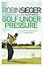 Golf Under Pressure by Robin Sieger