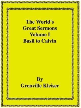 The World's Great Sermons Vol. I - Basil to Calvin by Grenville Kleiser