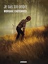 Je suis ton ombre by Morgane Caussarieu
