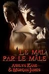 Le mal par le mâle by Ashlyn Kane