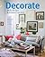 Decorate: 1000 Professional Design Ideas for Every Room in the House