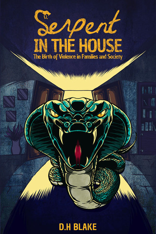 Serpent In The House: The Birth Of Violence In Families And Society