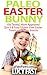 Paleo Easter Bunny: Kid Tested, Mom Approved - Quick & Easy Gluten-Free Easter Treats and Paleo Snacks (Paleo Diet Solution Series)