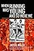 When Runnning Was Young and So Were We: collected works of a sportswriter from the golden age of American running
