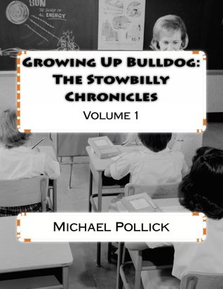 Growing Up Bulldog: The Stowbilly Chronicles (Kindle Edition)