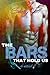 bars that hold us