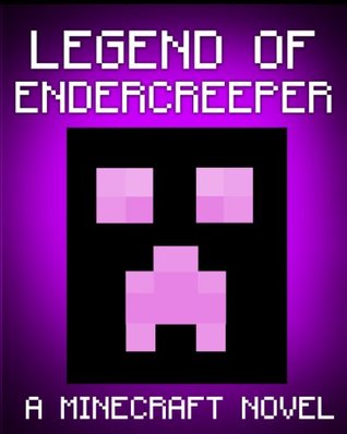 Legend of EnderCreeper (Minecraft: Ender, #4)