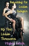 Babysitting for Lesbian Swingers: My First Lesbian Threesome Babysitting for Lesbian Swingers: My First Lesbian Threesome