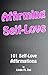 Affirming Self-Love: 101 Self-Love Affirmations