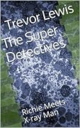 The Super Detectives: Richie Meets X-ray Man