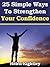 25 Simple Ways To Strengthen Your Confidence