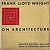 FRANK LLOYD WRIGHT on Architecture. Selected writings, 1894-1940. Edited with an introduction. Third printing.
