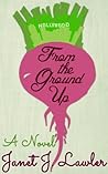 From the Ground Up: A troubled, young Hollywood actress is ordered to do community service at a local farm and soon discovers a renewed purpose in life. Book cover for From the Ground Up: A troubled, young Hollywood actress is ordered to do community service at a local farm and soon discovers a renewed purpose in life.