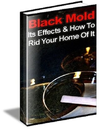 BLACK MOLD - Its Effects and How to Rid Your Home of It