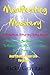 Manifesting Mastery: A Practical Step-by-Step Guide: The Secret You Need to Know to Manifest $1,000,000 and More Within Forty Days and Change Your Life Forever