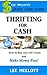 Thrifting For Cash: How to Buy and Sell Goods and Make Money Fast! (Quick Cash Guide Book 2)