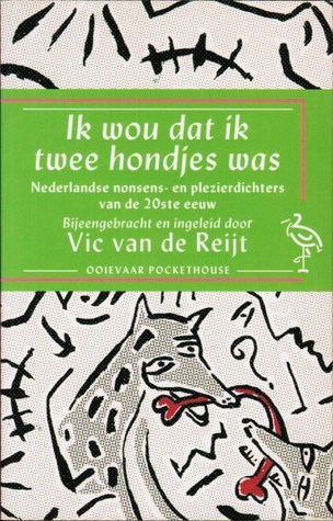 Ik wou dat ik twee hondjes was: Nonsens- en plezierdichters van de 20ste eeuw (Paperback)