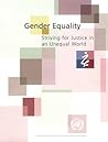 Gender Equality: Striving for Justice in an Unequal World Gender Equality: Striving for Justice in an Unequal World