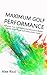 Maximum Golf Performance: Enhance Your Golf Swing And Become A Better Gamer With These Golf Instructions Today (Golfing, Golf Fitness Book 1)