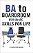 BA to Boardroom With No BS, Skills for Life
