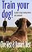 Train your dog: A guide to ...