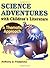Science Adventures with Children's Literature: A Thematic Approach (Through Children's Literature)