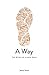 A Way: The Story of a Long ...