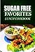 Sugar Free Favorites - Lunch Cookbook: Sugar Free recipes cookbook for your everyday Sugar Free cooking