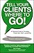 Tell Your Clients Where to Go! A Practical Guide to Providing... by Todd Sebastian