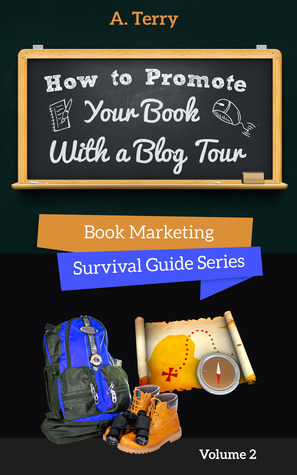 How To Promote Your Book With a Blog Tour: A Step-by-Step Guide to Getting More Exposure and Sales through a Virtual Book Tour