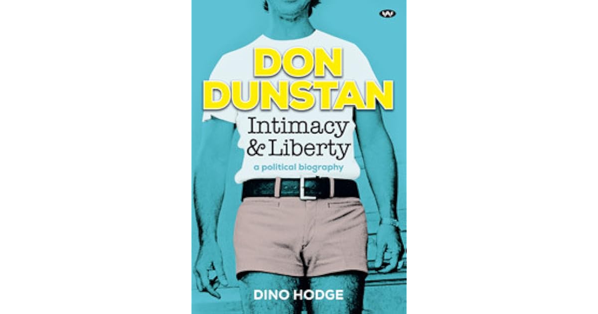 Don Dunstan Intimacy and Liberty by Dino Hodge Don Dunstan Intimacy and Liberty by Dino Hodge