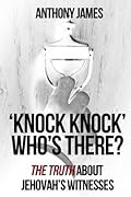 'Knock Knock' Who's There?: The Truth About Jehovah's Witnesses