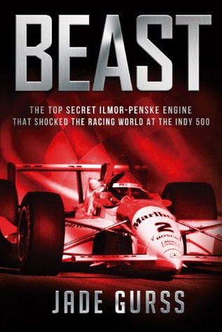 Beast: The Top Secret Ilmor-Penske Race Car That Shocked the World at the 1994 Indy 500 (Kindle Edition)