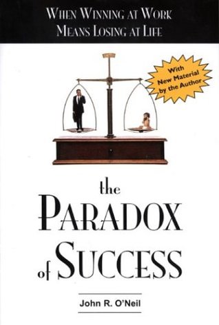 The Paradox of Success: When Winning at Work Means Losing at Life (Paperback)