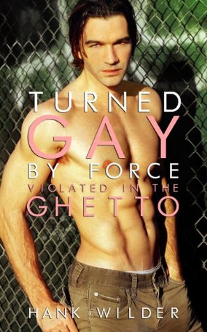 Turned Gay By Force: Violated In The Ghetto (Kindle Edition)