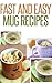 Fast And Easy Mug Recipes by Anela T.