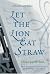 Let the Lion Eat Straw