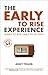 The Early To Rise Experience: Learn To Rise Early in 30 Days