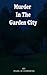 Murder In The Garden City (The Garden City Trilogy)