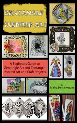 Zentangle Inspired Crafts: A Beginners Guide to Zentangle Art and Zentangle Inspired Art and Craft Projects (Kindle Edition)