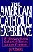 The American Catholic Experience by Jay P. Dolan
