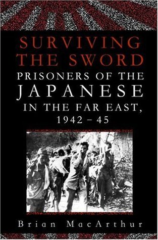 Surviving the Sword: Prisoners of the Japanese in the Far East, 1942-45 (Hardcover)