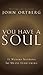 You Have a Soul by John Ortberg